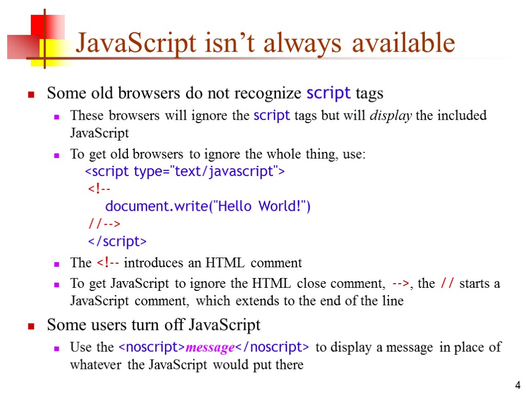 4 JavaScript isn’t always available Some old browsers do not recognize script tags These